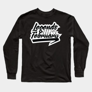 Legends are born in February Long Sleeve T-Shirt